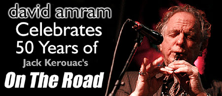 David Amram Celebrates 50 Years of Jack Kerouac's On The Road - Click Here for More Info on David's Celebration dates in NYC and Lowell!