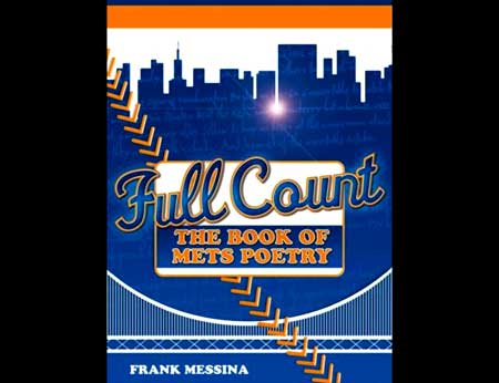 Full Count - The Book of Mets Poetry - The new Frank Messina book takes us inside the mind of a diehard Mets fan in a special pre-release from Amazon.com! - Click Here To Order Yours Now from Amazon.com!
