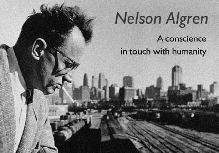 A Conscience In Touch with Humanity - The Centennial Celebration of Nelson Algren - Click Here To Learn More!